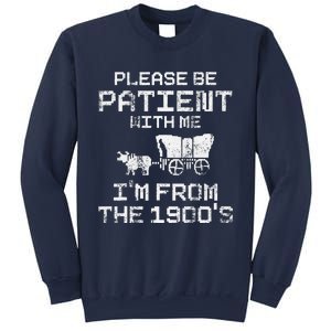 Please Be Patient With Me IM From The 1900S Funny Saying Sweatshirt