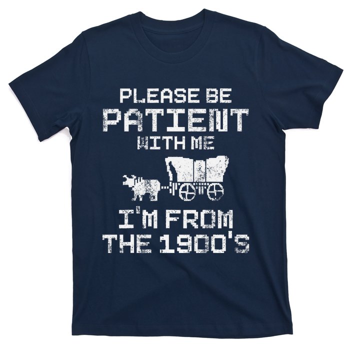 Please Be Patient With Me IM From The 1900S Funny Saying T-Shirt