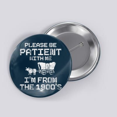 Please Be Patient With Me IM From The 1900S Funny Saying Button