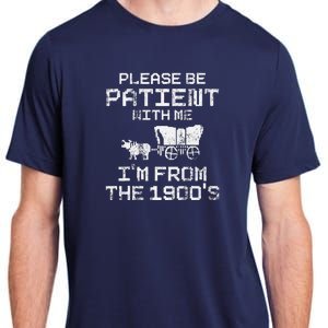 Please Be Patient With Me IM From The 1900S Funny Saying Adult ChromaSoft Performance T-Shirt