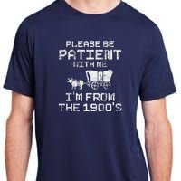 Please Be Patient With Me IM From The 1900S Funny Saying Adult ChromaSoft Performance T-Shirt