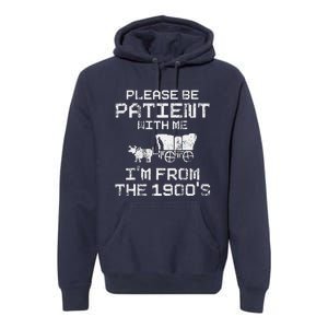 Please Be Patient With Me IM From The 1900S Funny Saying Premium Hoodie