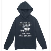 Please Be Patient With Me IM From The 1900S Funny Saying Urban Pullover Hoodie