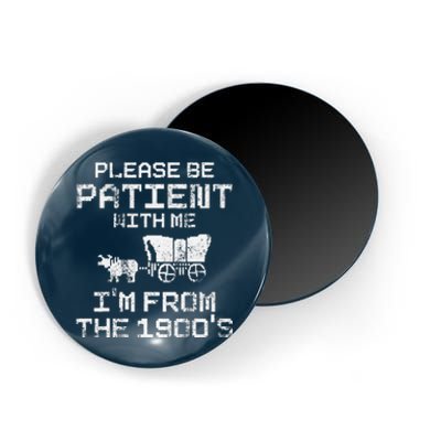 Please Be Patient With Me IM From The 1900S Funny Saying Magnet