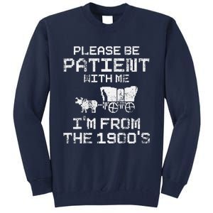 Please Be Patient With Me IM From The 1900S Funny Saying Tall Sweatshirt