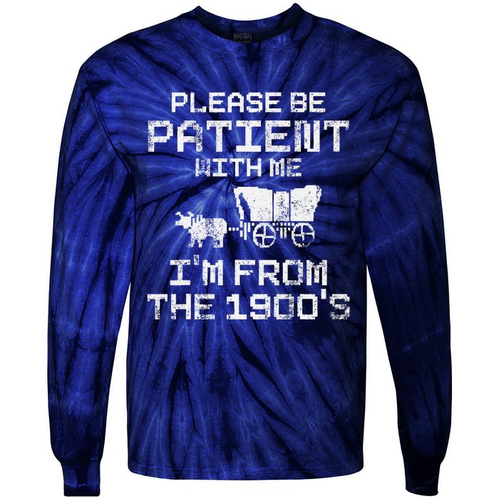 Please Be Patient With Me IM From The 1900S Funny Saying Tie-Dye Long Sleeve Shirt