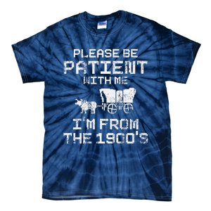 Please Be Patient With Me IM From The 1900S Funny Saying Tie-Dye T-Shirt