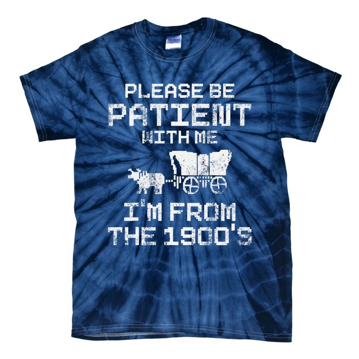 Please Be Patient With Me IM From The 1900S Funny Saying Tie-Dye T-Shirt