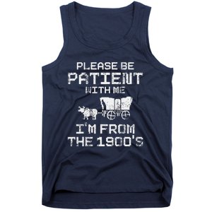 Please Be Patient With Me IM From The 1900S Funny Saying Tank Top