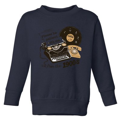 Please Be Patient With Me IM From The 1900s Funny Toddler Sweatshirt