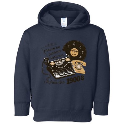 Please Be Patient With Me IM From The 1900s Funny Toddler Hoodie