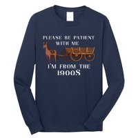 Please Be Patient With Me IM From The 1900S Oregon Trail Long Sleeve Shirt