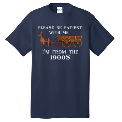 Please Be Patient With Me IM From The 1900S Oregon Trail Tall T-Shirt