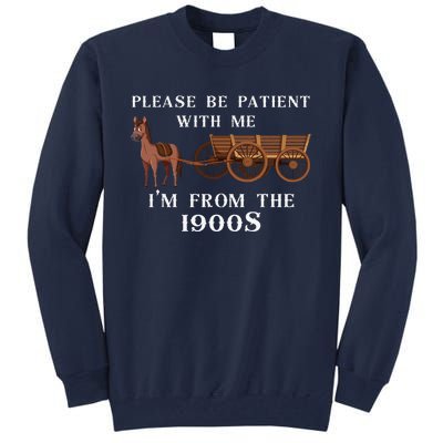 Please Be Patient With Me IM From The 1900S Oregon Trail Tall Sweatshirt