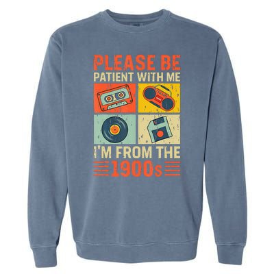 Please Be Patient With Me Im From The 1900s Garment-Dyed Sweatshirt