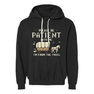 Please Be Patient With Me IM From The 1900s Garment-Dyed Fleece Hoodie