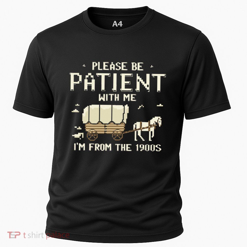 Please Be Patient With Me IM From The 1900s Cooling Performance Crew T-Shirt