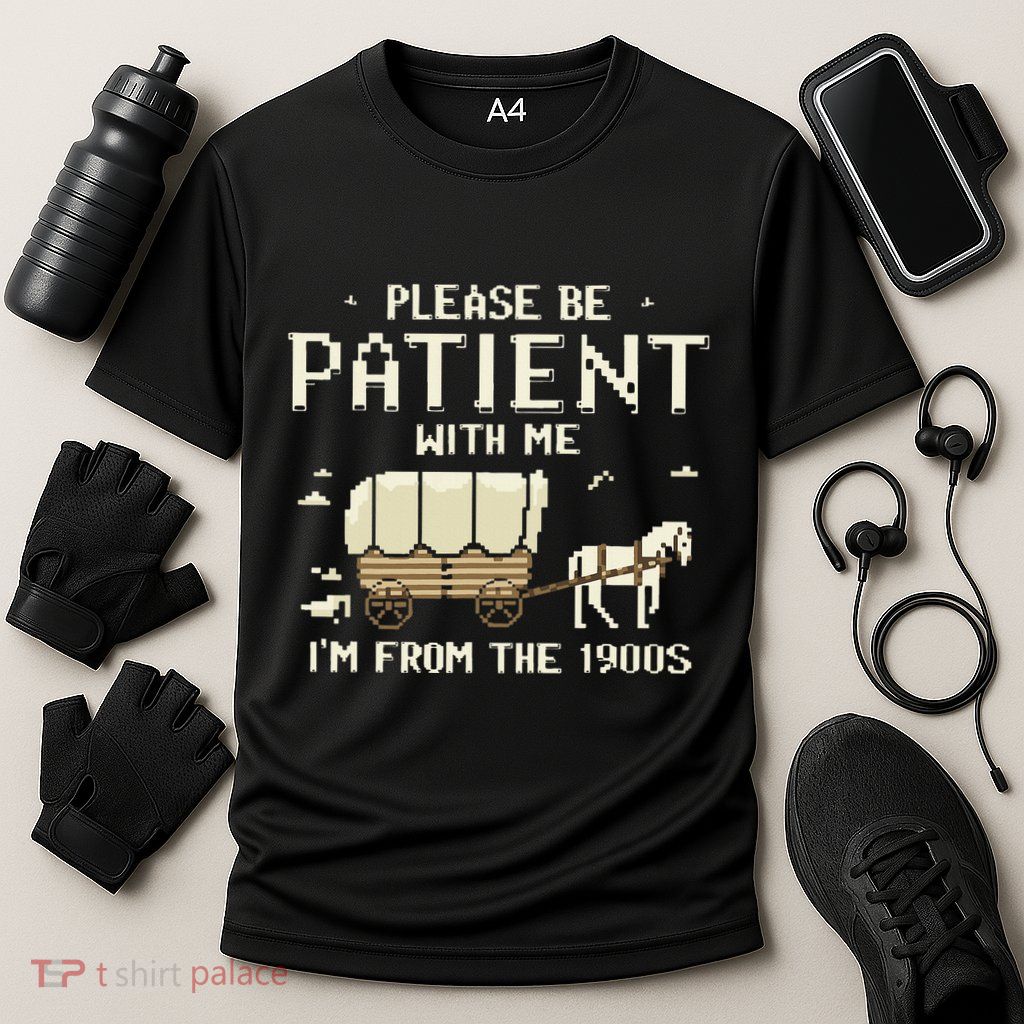 Please Be Patient With Me IM From The 1900s Cooling Performance Crew T-Shirt