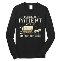 Please Be Patient With Me IM From The 1900s Long Sleeve Shirt