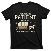 Please Be Patient With Me IM From The 1900s T-Shirt