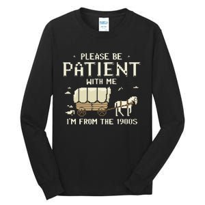 Please Be Patient With Me IM From The 1900s Tall Long Sleeve T-Shirt