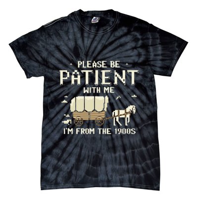 Please Be Patient With Me IM From The 1900s Tie-Dye T-Shirt