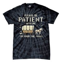 Please Be Patient With Me IM From The 1900s Tie-Dye T-Shirt