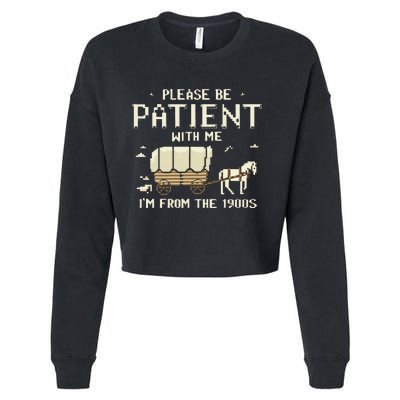 Please Be Patient With Me IM From The 1900s Cropped Pullover Crew