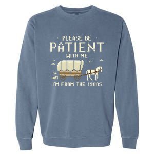 Please Be Patient With Me IM From The 1900s Garment-Dyed Sweatshirt