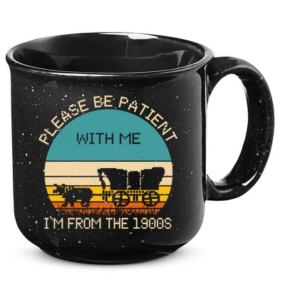 Please Be Patient With Me Im From The 1900s Vintage 15oz Campfire Ceramic Mug