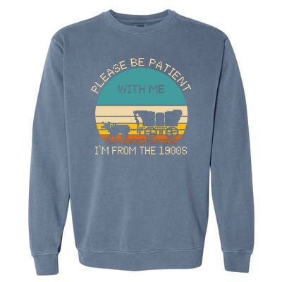 Please Be Patient With Me Im From The 1900s Vintage Garment-Dyed Sweatshirt