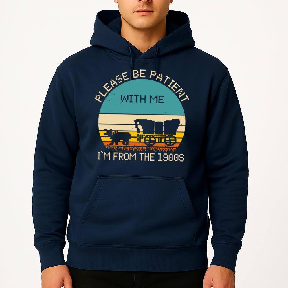 Please Be Patient With Me Im From The 1900s Vintage Hoodie
