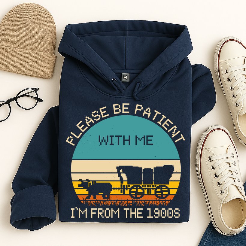 Please Be Patient With Me Im From The 1900s Vintage Hoodie