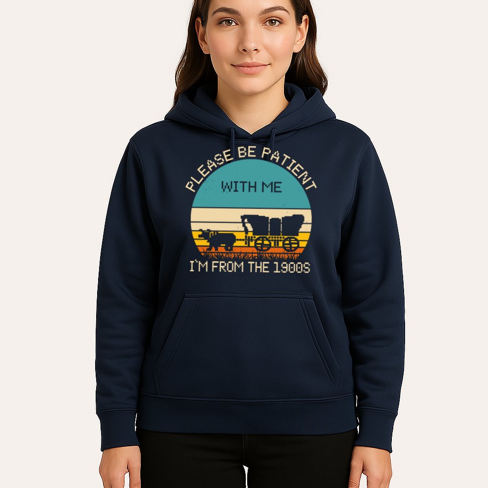 Please Be Patient With Me Im From The 1900s Vintage Hoodie