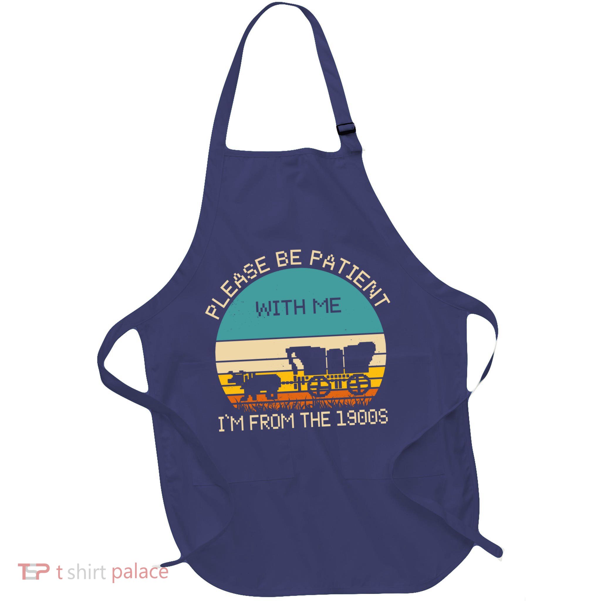 Please Be Patient With Me Im From The 1900s Vintage Apron