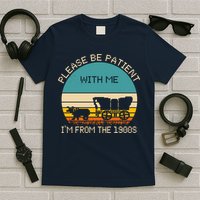 Please Be Patient With Me Im From The 1900s Vintage T-Shirt
