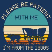 Please Be Patient With Me Im From The 1900s Vintage T-Shirt