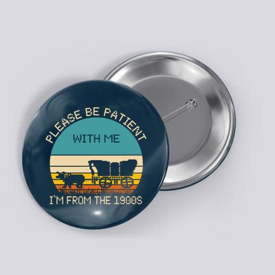 Please Be Patient With Me Im From The 1900s Vintage Button