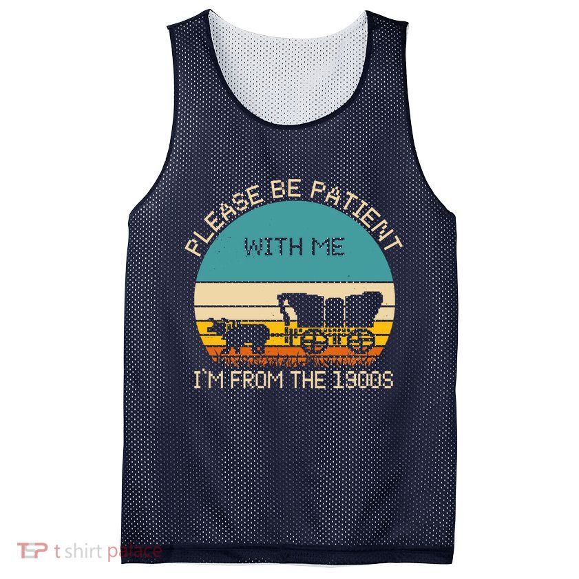 Please Be Patient With Me Im From The 1900s Vintage Mesh Reversible Basketball Jersey Tank