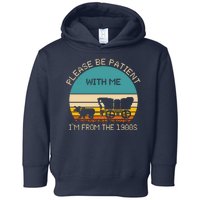 Please Be Patient With Me Im From The 1900s Vintage Toddler Hoodie