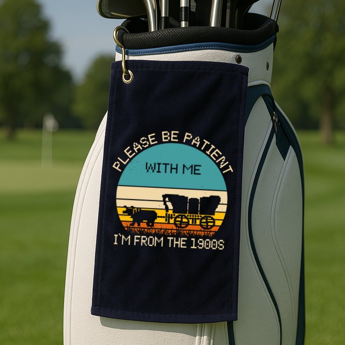 Please Be Patient With Me Im From The 1900s Vintage Golf Towel