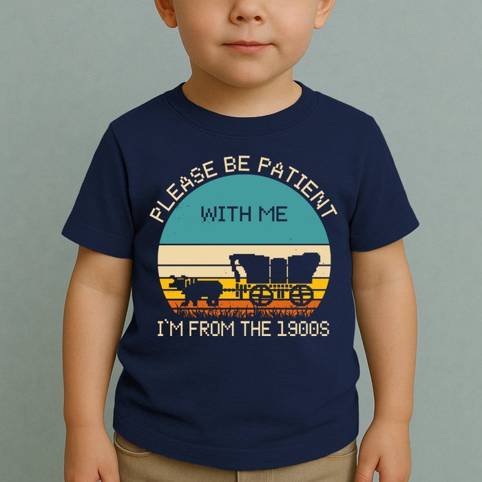 Please Be Patient With Me Im From The 1900s Vintage Toddler T-Shirt