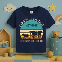 Please Be Patient With Me Im From The 1900s Vintage Toddler T-Shirt
