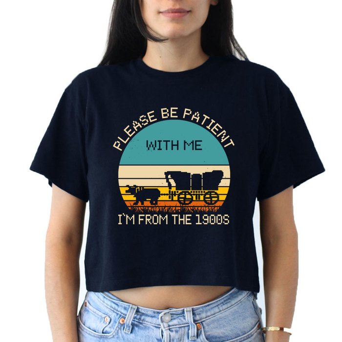 Please Be Patient With Me Im From The 1900s Vintage Women's Crop Top Tee