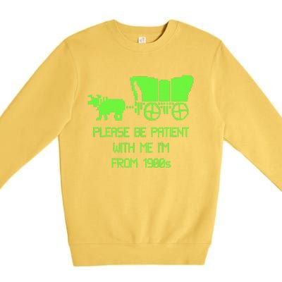 Please Be Patient With Me IM From The 1900s Premium Crewneck Sweatshirt