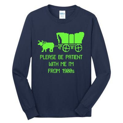 Please Be Patient With Me IM From The 1900s Tall Long Sleeve T-Shirt