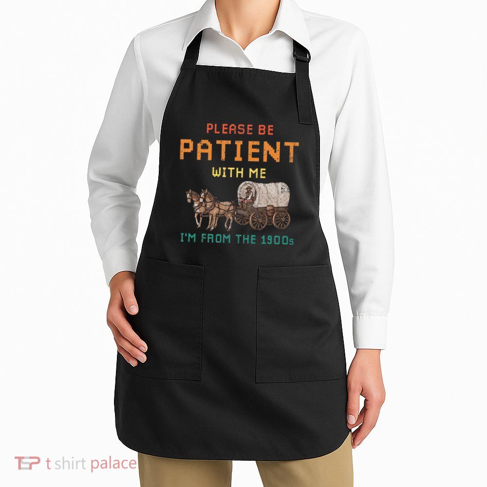 Please Be Patient With Me IM From The 1900s Vintage Apron