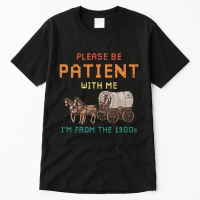 Please Be Patient With Me IM From The 1900s Vintage Tall T-Shirt