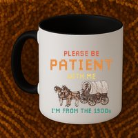 Please Be Patient With Me IM From The 1900s Vintage Mug