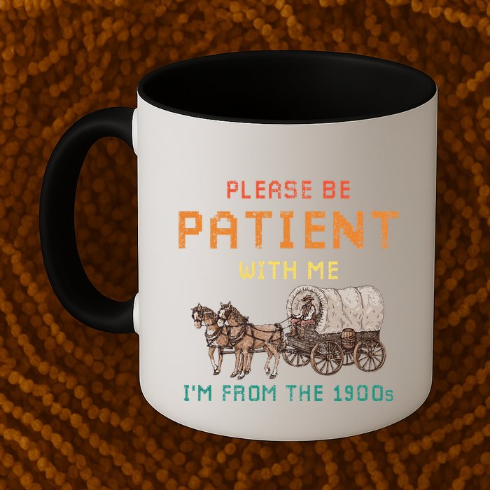 Please Be Patient With Me IM From The 1900s Vintage Mug
